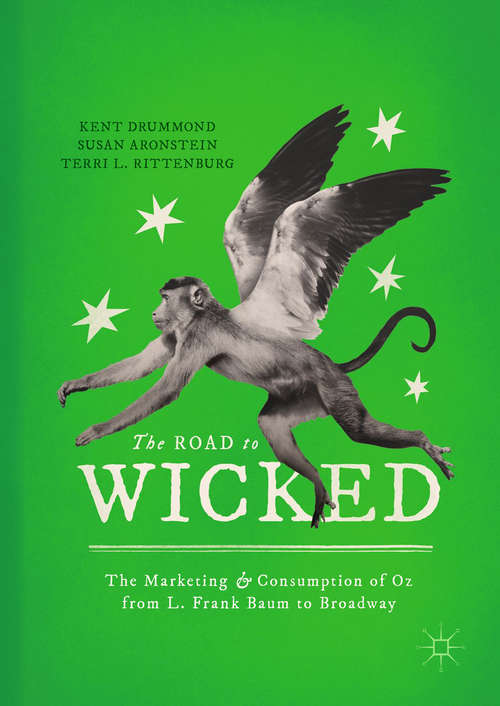 Book cover of The Road to Wicked: The Marketing and Consumption of Oz from L. Frank Baum to Broadway