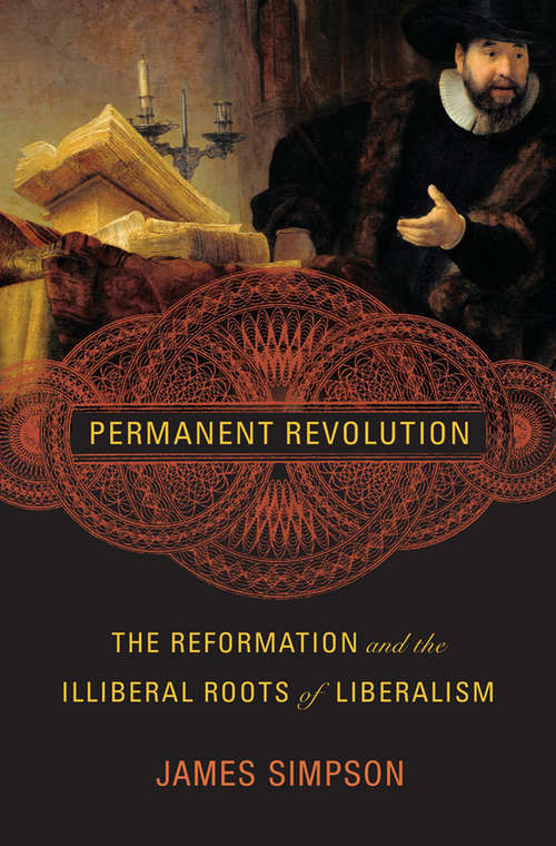 Book cover of Permanent Revolution: The Reformation and the Illiberal Roots of Liberalism
