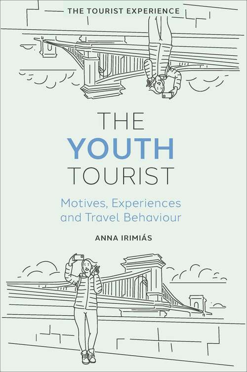 Book cover of The Youth Tourist: Motives, Experiences and Travel Behaviour (The Tourist Experience)