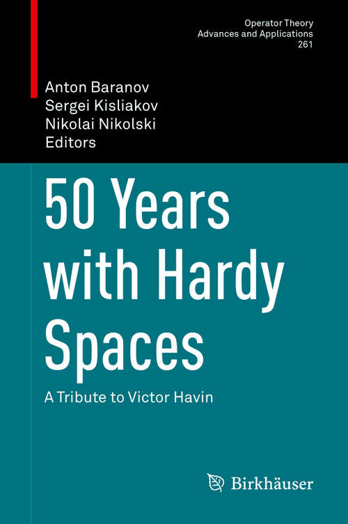 Book cover of 50 Years with Hardy Spaces: A Tribute to Victor Havin (Operator Theory: Advances and Applications #261)