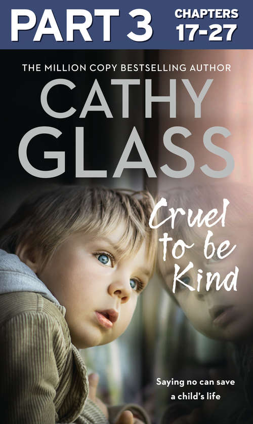 Book cover of Cruel to Be Kind: Part 3 of 3: Saying no can save a child’s life (ePub edition)