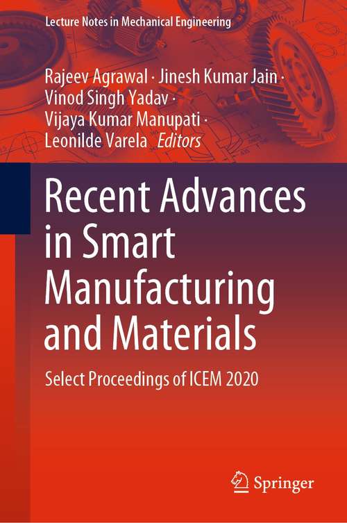 Book cover of Recent Advances in Smart Manufacturing and Materials: Select Proceedings of ICEM 2020 (1st ed. 2021) (Lecture Notes in Mechanical Engineering)