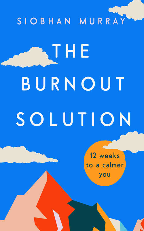 Book cover of The Burnout Solution: 12 weeks to a calmer you