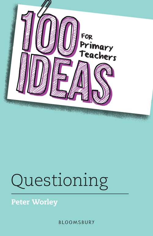 Book cover of 100 Ideas for Primary Teachers: Questioning (100 Ideas for Teachers)