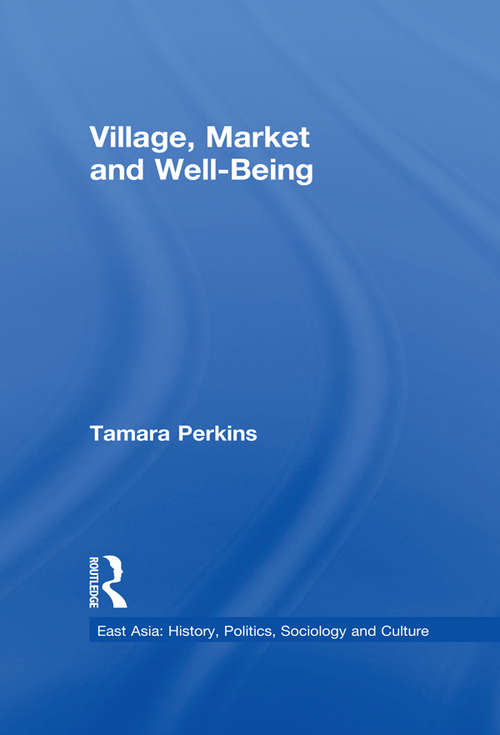 Book cover of Village, Market and Well-Being (East Asia: History, Politics, Sociology and Culture)