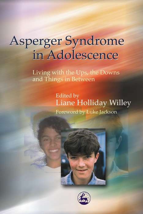Book cover of Asperger Syndrome in Adolescence: Living with the Ups, the Downs and Things in Between