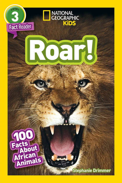 Book cover of National Geographic Kids Readers: Roar! 100 Fun Facts About African Animals (ePub edition) (Readers)