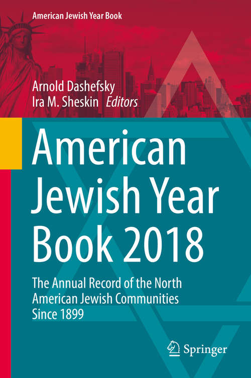 Book cover of American Jewish Year Book 2018: The Annual Record of the North American Jewish Communities Since 1899 (1st ed. 2019) (American Jewish Year Book #118)