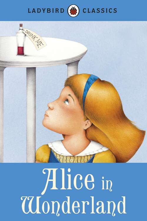 Book cover of Ladybird Classics: Alice in Wonderland (Ladybird Classics Ser.)