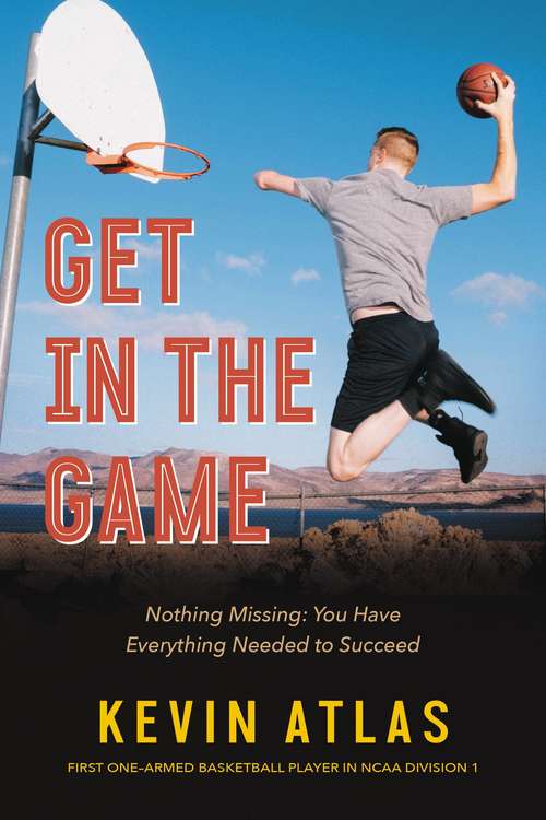 Book cover of Get in the Game: Nothing Missing: You Have Everything Needed to Succeed