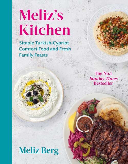 Book cover of Meliz’s Kitchen: Simple Turkish-Cypriot comfort food and fresh family feasts