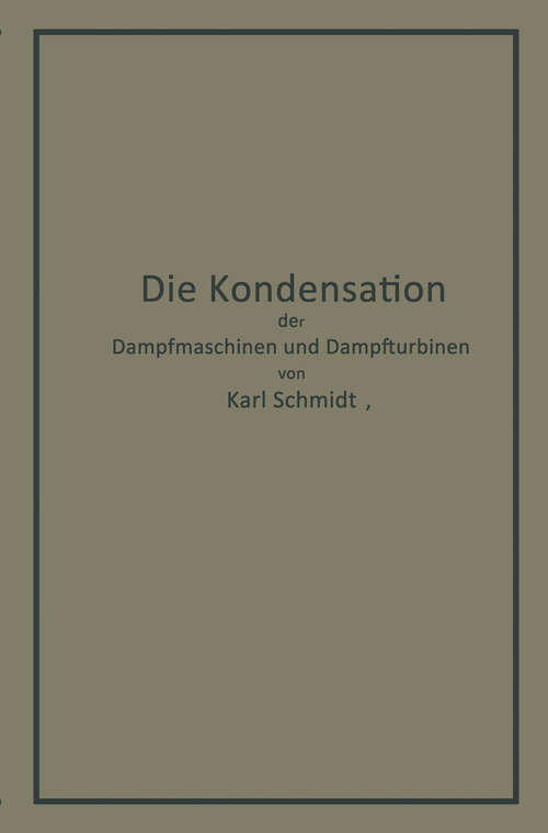 Book cover of Die Kondensation der Dampfmaschinen und Dampfturbinen: Lehrbuch für höhere technische Lehranstalten und zum Selbstunterricht (1910)