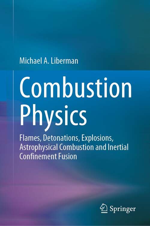 Book cover of Combustion Physics: Flames, Detonations, Explosions, Astrophysical Combustion and Inertial Confinement Fusion (1st ed. 2021)