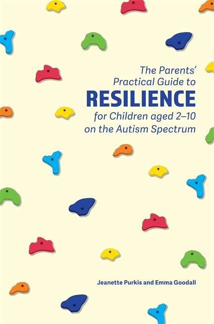 Book cover of The Parents' Practical Guide to Resilience for Children aged 2-10 on the Autism Spectrum: Two to Ten Years (PDF)