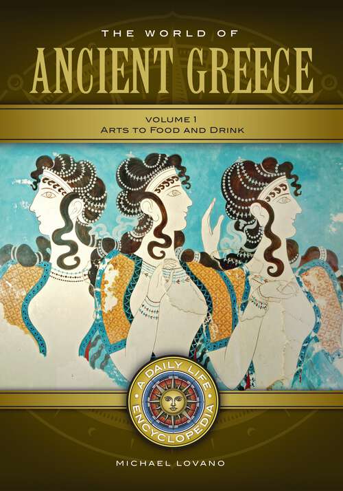 Book cover of The World of Ancient Greece [2 volumes]: A Daily Life Encyclopedia [2 volumes] (Daily Life Encyclopedias)