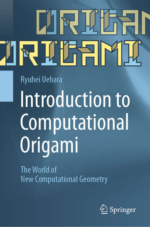 Book cover of Introduction to Computational Origami: The World of New Computational Geometry (1st ed. 2020)