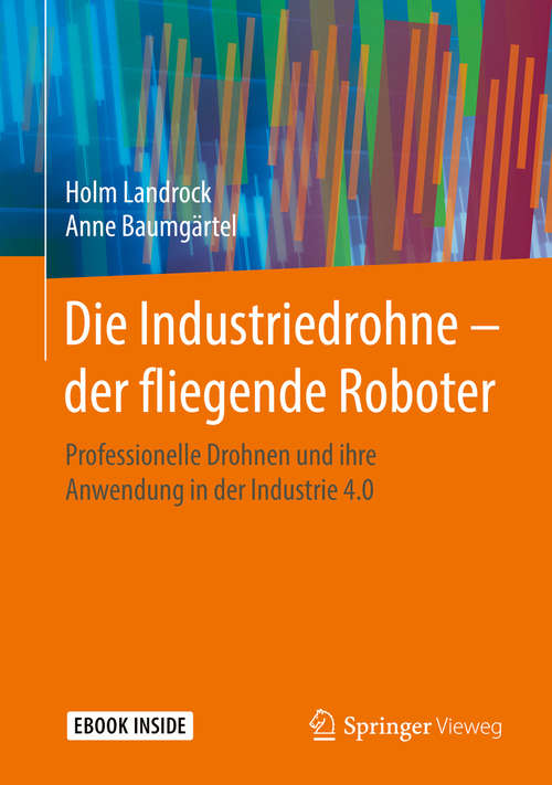 Book cover of Die Industriedrohne – der fliegende Roboter: Professionelle Drohnen und ihre Anwendung in der Industrie 4.0