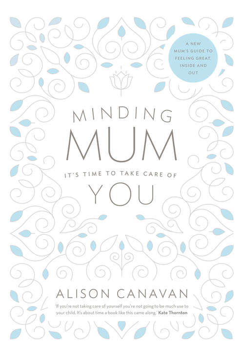 Book cover of Minding Mum – It’s Time to Take Care of You: A New Mum’s Guide to Feeling Great, Inside and Out