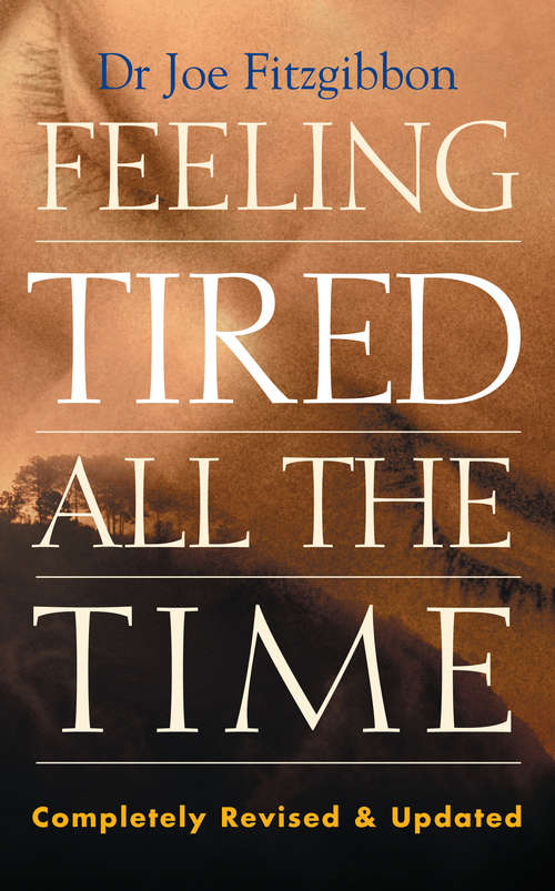 Book cover of Feeling Tired All the Time – A Comprehensive Guide to the Common Causes of Fatigue and How to Treat Them: Overcome Your Chronic Tiredness (2)