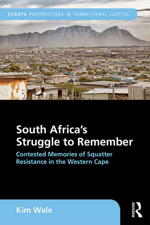 Book cover of South Africa's Struggle to Remember: Contested Memories of Squatter Resistance in the Western Cape (Europa Perspectives in Transitional Justice)