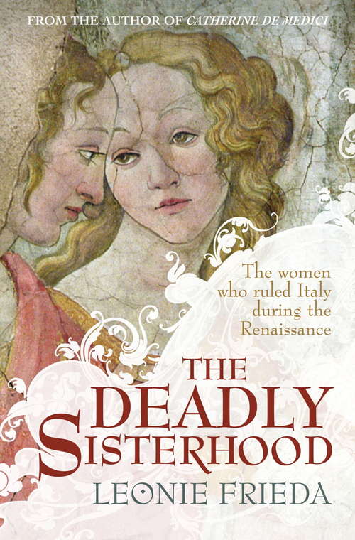 Book cover of The Deadly Sisterhood: A story of Women, Power and Intrigue in the Italian Renaissance (P. S. Series)