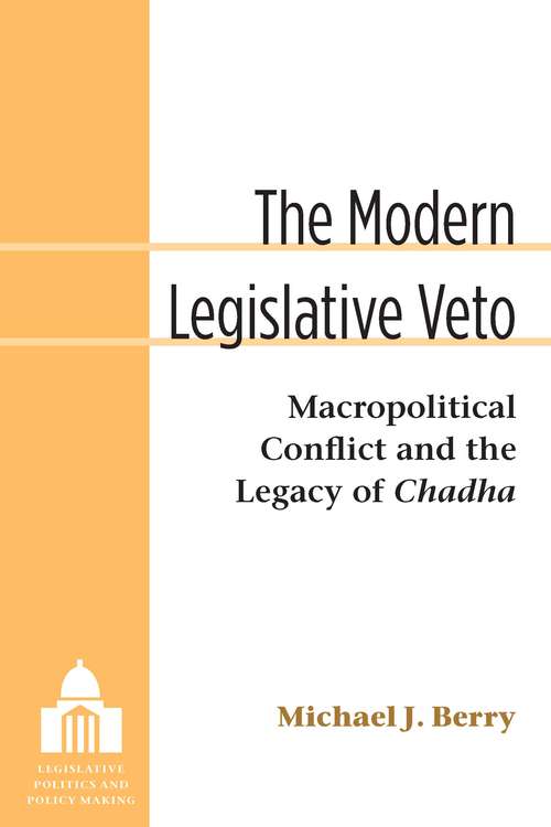 Book cover of The Modern Legislative Veto: Macropolitical Conflict and the Legacy of Chadha (Legislative Politics And Policy Making)