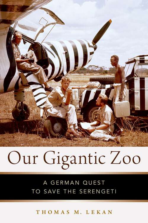 Book cover of Our Gigantic Zoo: A German Quest to Save the Serengeti