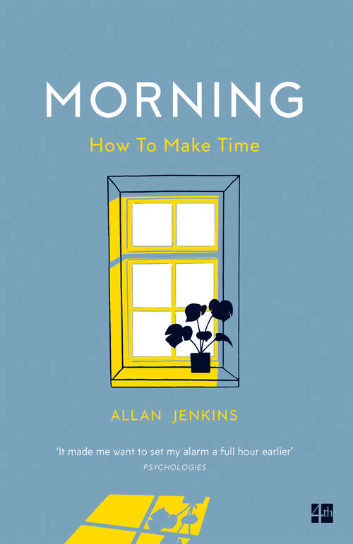 Book cover of Morning: How To Make Time: A Manifesto (ePub edition)