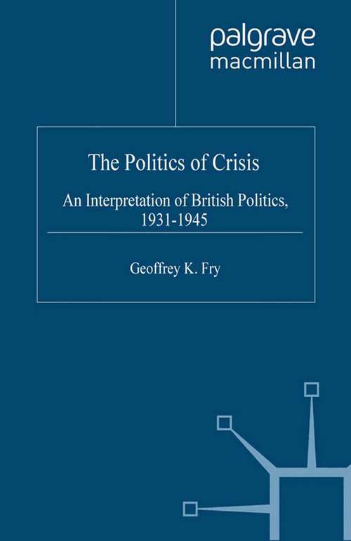 Book cover of The Politics of Crisis: An Interpretation of British Politics, 1931–1945 (2001)