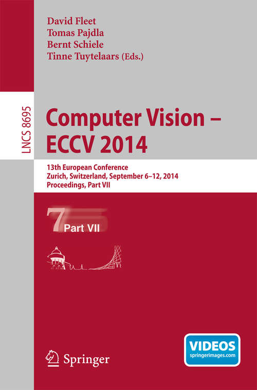 Book cover of Computer Vision -- ECCV 2014: 13th European Conference, Zurich, Switzerland, September 6-12, 2014, Proceedings, Part VII (2014) (Lecture Notes in Computer Science #8695)