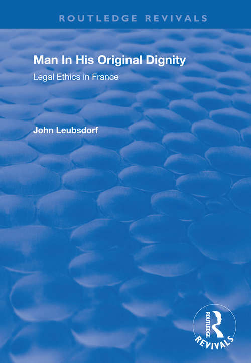 Book cover of Man in His Original Dignity: Legal Ethics in France (Routledge Revivals)