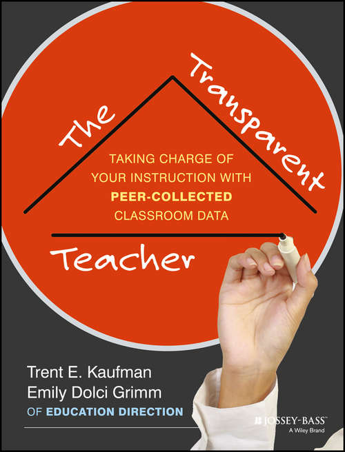 Book cover of The Transparent Teacher: Taking Charge of Your Instruction with Peer-Collected Classroom Data
