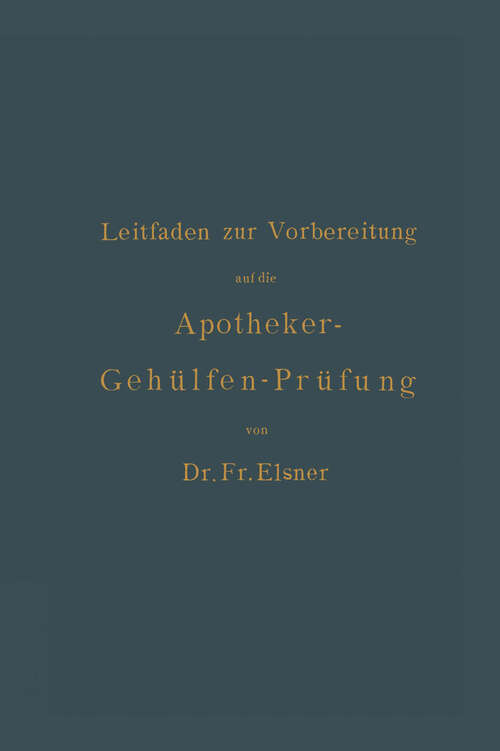 Book cover of Leitfaden zur Vorbereitung auf die Apotheker-Gehülfen-Prüfung (3. Aufl. 1886)