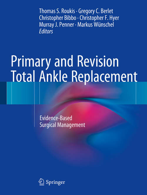 Book cover of Primary and Revision Total Ankle Replacement: Evidence-Based Surgical Management (1st ed. 2016)