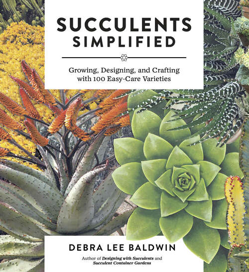 Book cover of Succulents Simplified: Growing, Designing, and Crafting with 100 Easy-Care Varieties