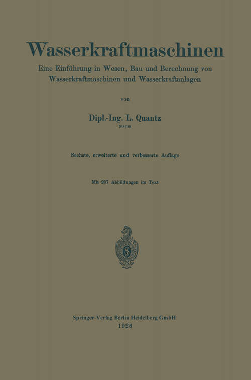 Book cover of Wasserkraftmaschinen: Eine Einführung in Wesen, Bau und Berechnung von Wasserkraftmaschinen und Wasserkraftanlagen (6. Aufl. 1926)