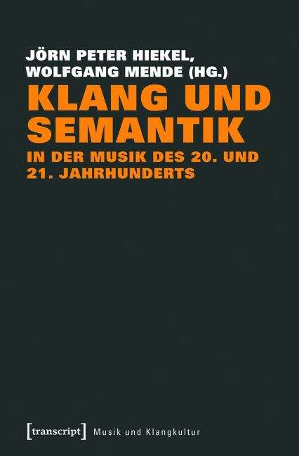 Book cover of Klang und Semantik in der Musik des 20. und 21. Jahrhunderts (Musik und Klangkultur #18)