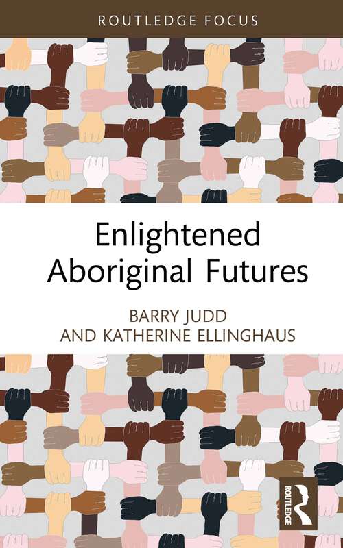 Book cover of Enlightened Aboriginal Futures (Short Takes on Long Views)