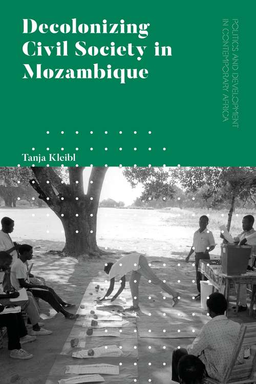Book cover of Decolonizing Civil Society in Mozambique: Governance, Politics and Spiritual Systems (Politics and Development in Contemporary Africa)