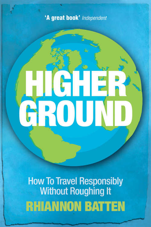 Book cover of Higher Ground: How to Travel Responsibly Without Roughing It