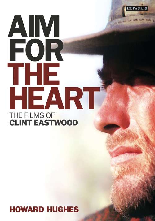 Book cover of Aim for the Heart: The Films of Clint Eastwood