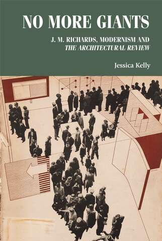 Book cover of No more giants: J. M. Richards, modernism and <i> The Architectural Review </i> (Studies in Design and Material Culture)