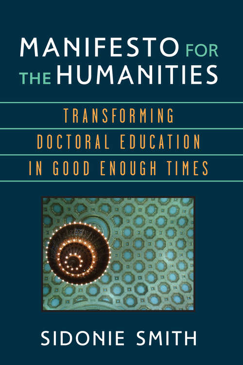 Book cover of Manifesto for the Humanities: Transforming Doctoral Education in Good Enough Times (Digital Humanities)