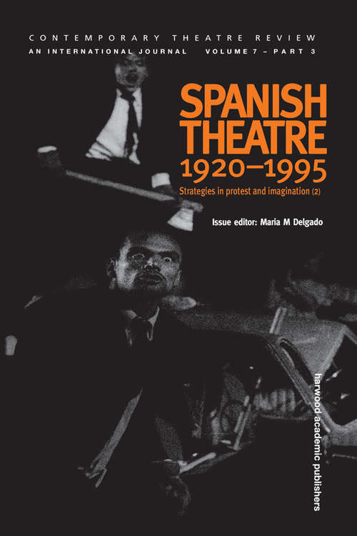 Book cover of Spanish Theatre 1920 - 1995: Strategies in Protest and Imagination (2) (3) (Contemporary Theatre Review Ser.: Vols. 7, Pts. 4)