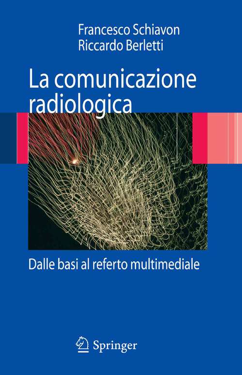 Book cover of La comunicazione radiologica: Dalle basi al referto multimediale (2009)