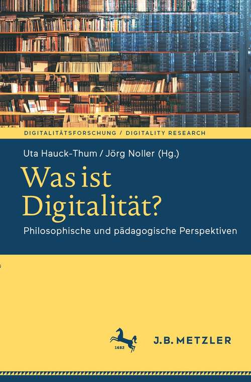 Book cover of Was ist Digitalität?: Philosophische und pädagogische Perspektiven (1. Aufl. 2021) (Digitalitätsforschung / Digitality Research)