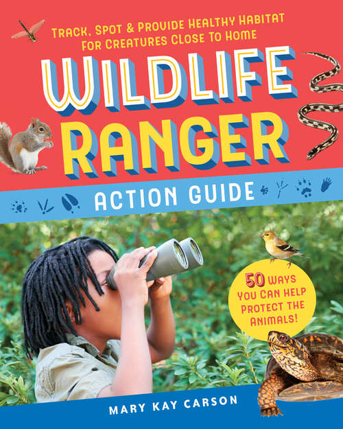 Book cover of Wildlife Ranger Action Guide: Track, Spot & Provide Healthy Habitat for Creatures Close to Home