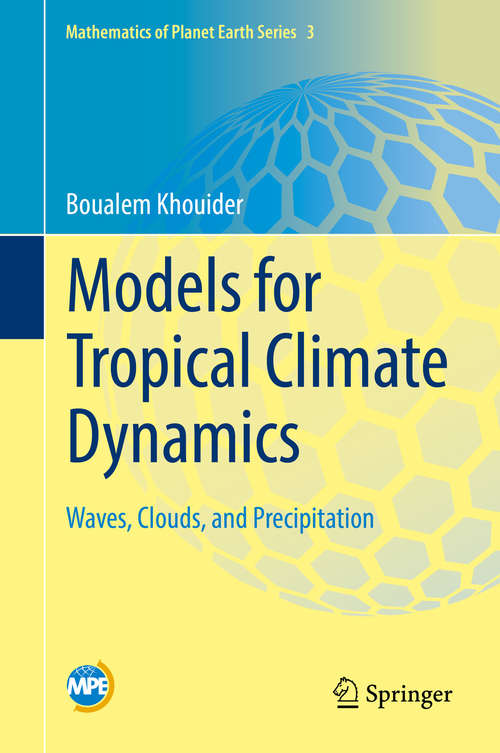 Book cover of Models for Tropical Climate Dynamics: Waves, Clouds, and Precipitation (1st ed. 2019) (Mathematics of Planet Earth #3)