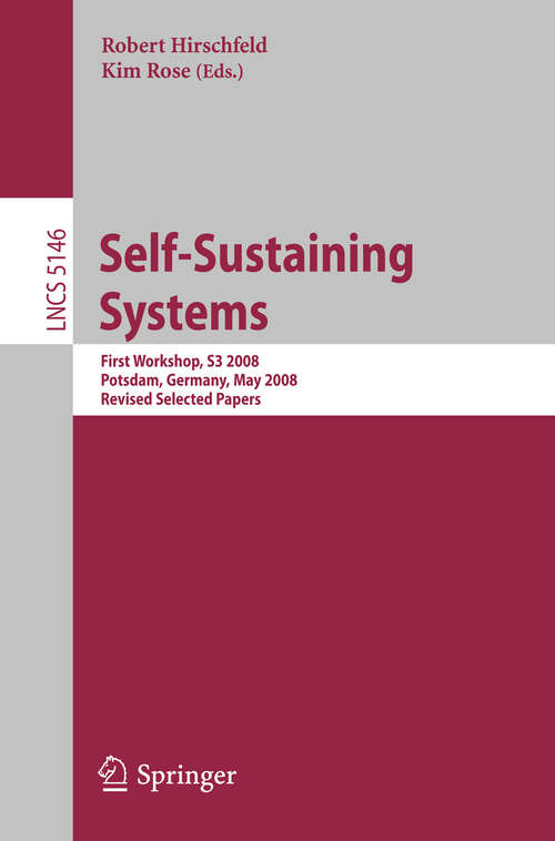 Book cover of Self-Sustaining Systems: First Workshop, S3 2008 Potsdam, Germany, May 15-16, 2008, Proceedings (2008) (Lecture Notes in Computer Science #5146)
