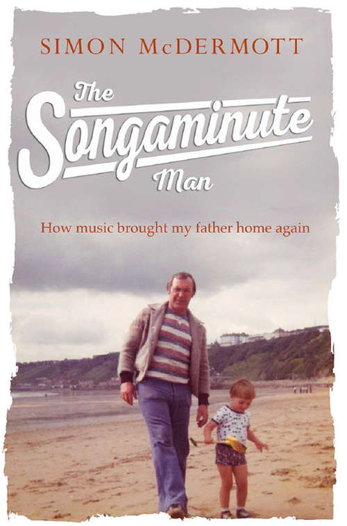 Book cover of The Songaminute Man: How Music Brought My Father Home Again (ePub edition)